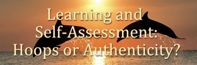 Learning and Self-Assessment: Hoops or Authenticity?