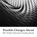 Possible Changes Ahead, BC’s Public Education Funding Model